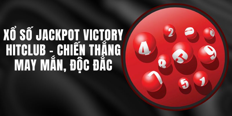 Xổ Số Jackpot Victory Hitclub - Chiến Thắng May Mắn, Độc Đắc
